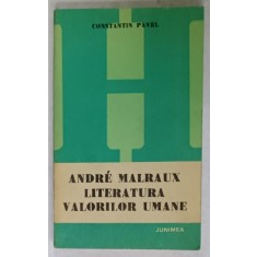 ANDRE MALRAUX , LITERATURA VALORILOR UMANE de CONSTANTIN PAVEL , 1980