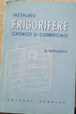 INSTALATII FRIGORIFERE CASNICE SI COMERCIALE - A. BERLESCU - ED. TEHNICA, 1957 foto