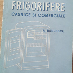 INSTALATII FRIGORIFERE CASNICE SI COMERCIALE - A. BERLESCU - ED. TEHNICA, 1957