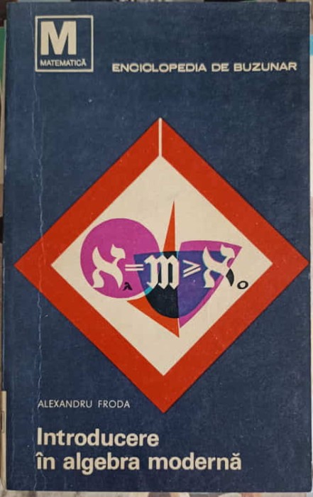 INTRODUCERE IN ALGEBRA MODERNA VOL.1 TEORIA MULTIMILOR-ALEX. FRODA-245648
