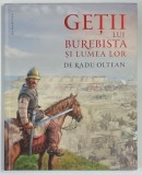 GETII LUI BUREBISTA SI LUMEA LOR , EDITIA A II - A de RADU OLTEAN , 2022