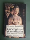 Concentrare si meditatie, manual de dezvoltare a spiritului - Christmas Humphreys, 1998 / R5P3F