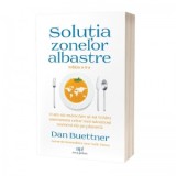 Solutia Zonelor Albastre. Cum sa mancam si sa traim asemenea celor mai sanatosi oameni de pe planeta (editia a II-a) - Dan Buettner