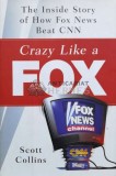 Crazy like a fox. The inside story of how Fox News beat CNN - Scott Collins - 2004