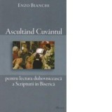 Ascultand Cuvantul - pentru lectura duhovniceasca a Scripturii in Biserica - Enzo Bianchi