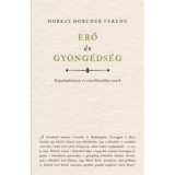 Erő &eacute;s gy&ouml;ng&eacute;ds&eacute;g - K&eacute;pzőműv&eacute;szeti &eacute;s v&aacute;rosfiloz&oacute;fiai essz&eacute;k - Horkay H&ouml;rcher Ferenc