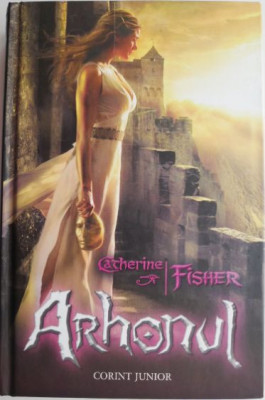 Arhonul. Cartea a doua din trilogia Profetiile Oracolului &amp;ndash; Catherine Fisher foto