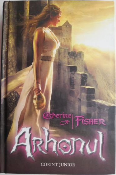 Arhonul. Cartea a doua din trilogia Profetiile Oracolului &ndash; Catherine Fisher
