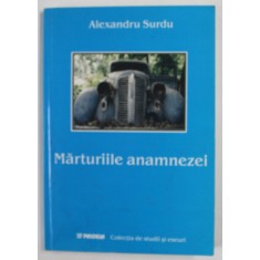 MARTURIILE ANAMNEZEI de ALEXANDRU SURDU , 2004 , DEDICATIE *