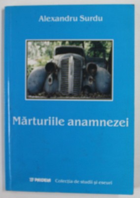 MARTURIILE ANAMNEZEI de ALEXANDRU SURDU , 2004 , DEDICATIE * foto