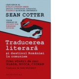 Traducerea literara si destinul Romaniei in comunism - Dana Badulescu, Sean Cotter