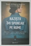 NAZISTII IMI SPUNEAU PE NUME , POVESTEA EROICA A SUPRAVEGHETOAREI CARE A SALVAT VIETI LA AUSCHWITZ de MAGDA HELLINGER si MAYA LEE , 2022