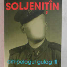 ARHIPELAGUL GULAG de ALEXANDR SOLJENITIN , VOLUMUL III , 2008