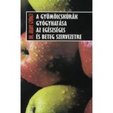 A gy&uuml;m&ouml;lcsk&uacute;r&aacute;k gy&oacute;gyhat&aacute;sa az eg&eacute;szs&eacute;ges &eacute;s beteg szervezetre - Dr. Arany Gy&ouml;rgy