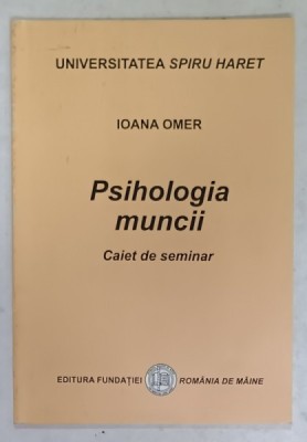 PSIHOLOGIA MUNCII de IOANA OMER , CAIET DE SEMINAR, 2007 foto