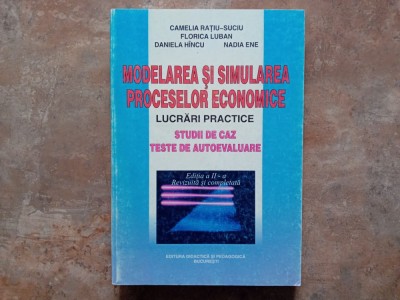 MODELAREA SI SIMULAREA PROCESELOR ECONOMICE ED. A II-a , CAMELIA RATIU SUCIU, 1999 foto