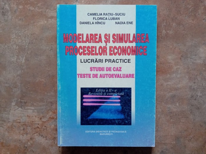 MODELAREA SI SIMULAREA PROCESELOR ECONOMICE ED. A II-a , CAMELIA RATIU SUCIU, 1999