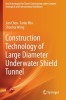 Construction Technology of Large Diameter Underwater Shield Tunnel