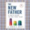 The New Father: A Dad&#039;s Guide to the First Year