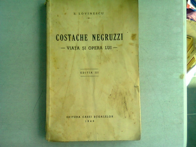 COSTACHE NEGRUZZI. VIATA SI OPERA SA - E. LOVINESCU | Okazii.ro