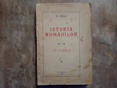 Istoria Rom&amp;acirc;nilor, prima editie, Vol. 3 - N. Iorga, 1937 foto