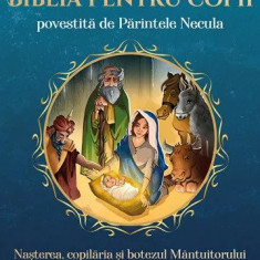 Biblia pentru copii povestită de Părintele Necula