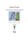 Cucul din ceas si Pasarea albastra | Serban Foarta, 2019, Curtea Veche, Curtea Veche Publishing