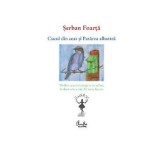 Cucul din ceas si Pasarea albastra | Serban Foarta