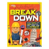 Carte Stiinta National Geographic Kids: Break Down! Cum Se Destrama Lucrurile - Stiinta Distractiva