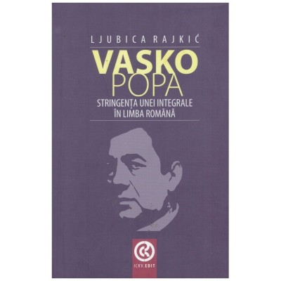 Ljubica Rajkic - Vasko Popa - Stringenta unei integrale in limba foto