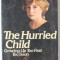 THE HURRIED CHILD , GROWING UP TOO FAST , TOO SOON , by DAVID ELKIND , 1981