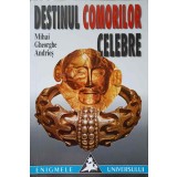 DESTINUL COMORILOR CELEBRE-MIHAI GHEORGHE ANDRIES-266992