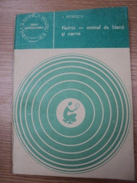 NUTRIA -ANIMAL DE BLANA SI CARNE- I. PETRESCU, BUC. 1982
