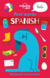 First Words - Spanish | Lonely Planet Kids, Lonely Planet Publications Ltd