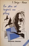 Eu stiu ca ingerii nu plang - I. Saizu-Nora, 1993, Poezie Romana, Institutul European, Paperback