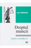 Dreptul muncii.Partea generala - Valer Dorneanu