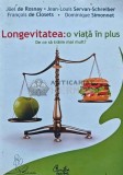 Longevitatea, o viata in plus. De ce sa traim mai mult? - 2007 - Joel de Rosnay (AH136), Curtea Veche