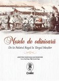 Mesele de odinioara. De la Palatul Regal la Targul Mosilor/Ana Iorga, Filip-Lucian Iorga
