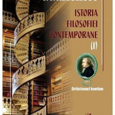 Istoria filosofiei contemporane Vol.1 - P. P. Negulescu