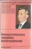 Democratizarea relatiilor internationale. Solutionarea pe cale politica a conflictelor si starilor de incordare intre state - conditie fundamentala a