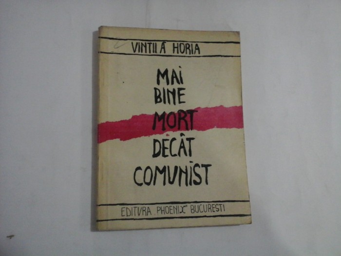 MAI BINE MORT DECAT COMUNIST - ganduri pe marginea unei istorii a viitorului - VINTILA HORIA