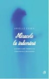 Miracole la indemana. Alegeri care vindeca si construiesc rezilienta/Arielle Essex