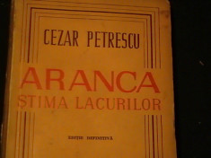 ARANCA- STIMA LACURILOR-CEZAR PETRESCU- EDITIE DEFINITIVA-248 PG- foto