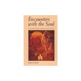 Encounters with the Soul: Active Imagination as Developed by C.G. Jung
