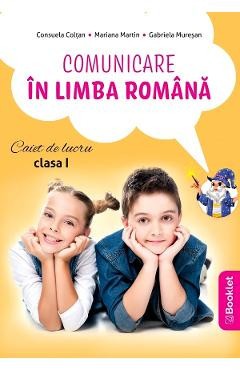 Comunicare in limba romana - Clasa 1 - Caiet de lucru - Gabriela Muresan, Consuela Coltan, Mariana Martin