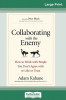 Collaborating with the Enemy: How to Work with People You Don&#039;t Agree with or Like or Trust (16pt Large Print Edition)