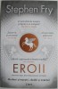 Eroii. Muritori si monstri, cautari si aventuri &ndash; Stephen Fry - Roman Beletristica
