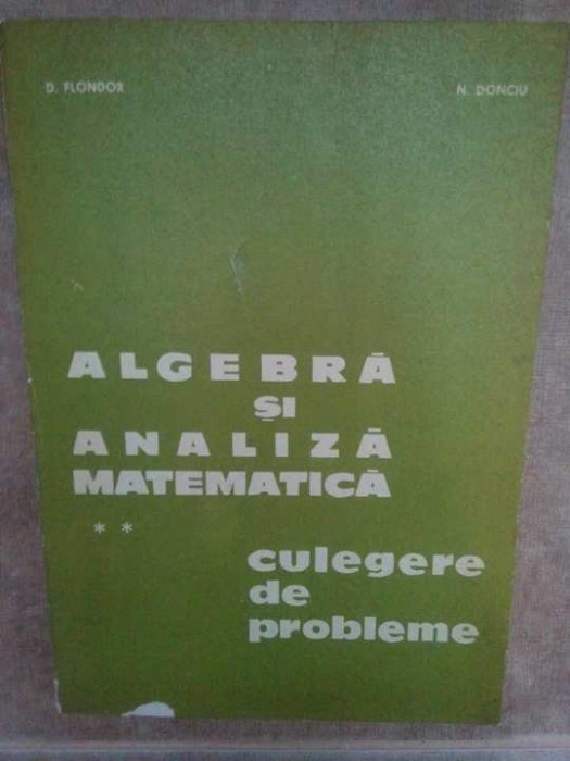 D. Flondor - Algebra si analiza matematica culegere de probleme, vol 2 (1979)