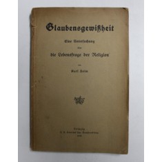 GLAUBENSGEWISHEIT - EINE UNTERFUCHUNG UBER DIE LEBENSFRAGE DER RELIGION von KARL HEIM , 1920, TEXT CU CARACTERE GOTICE *