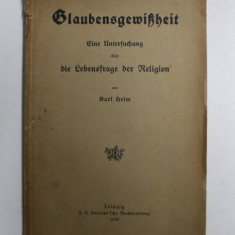 GLAUBENSGEWISHEIT - EINE UNTERFUCHUNG UBER DIE LEBENSFRAGE DER RELIGION von KARL HEIM , 1920, TEXT CU CARACTERE GOTICE *